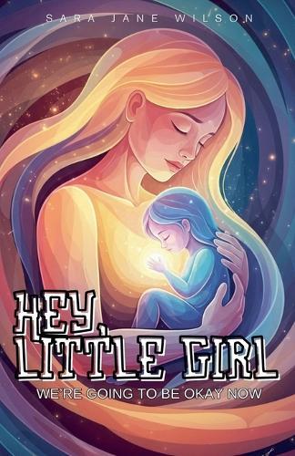 Hey, Little Girl: We're Going to Be Okay Now