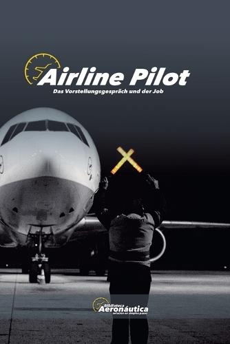 Airline Pilot. Das Vorstellungsgespräch und der Job