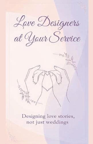 Love Designers at Your Service ""Designing love stories, not just weddings.""