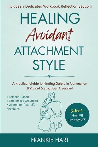 Healing Avoidant Attachment Style: A Practical Guide to Finding Safety in Connection (Without Losing Your Freedom)