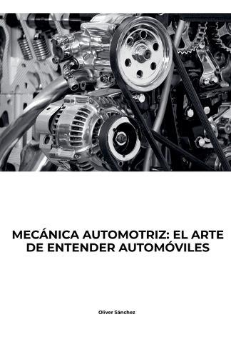 Mecanica Automotriz: El Arte de Entender Autómoviles