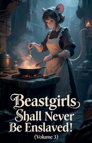 Beastgirls Shall Never Be Enslaved! (Volume 3)