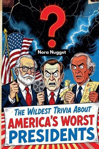 The Wildest Trivia About America's Worst Presidents