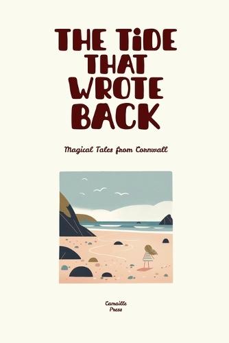The Tide That Wrote Back: Magical Tales from Cornwall