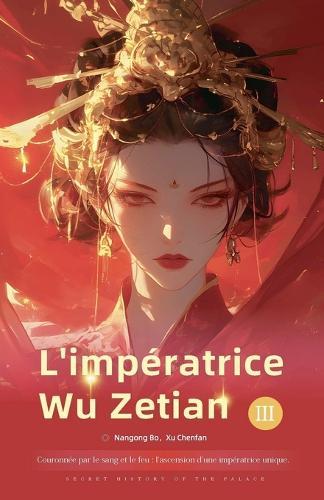 Couronnée par le sang et le feu: Impératrice Wu Zetian