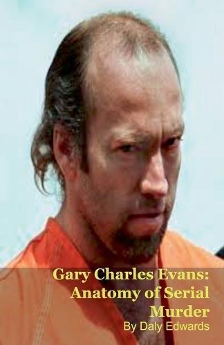Gary Charles Evans: Anatomy of Serial Murder