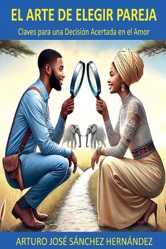 El Arte de Elegir Pareja: Claves para una Decisión Acertada en el Amor