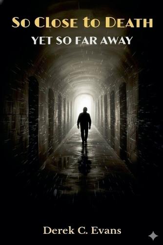 So Close to Death Yet So Far Away