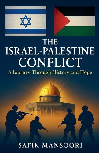The Israel-Palestine Conflict Subtitle: A Jo Safik Mansoori Through History and Hope