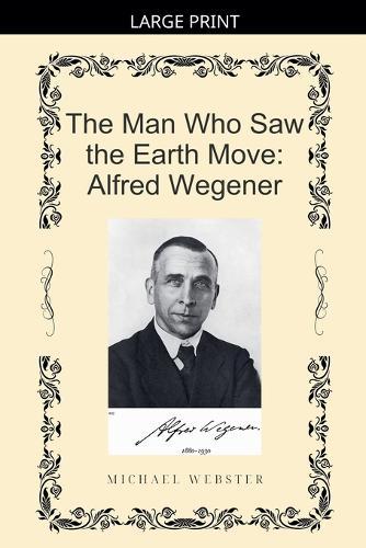 The Man Who Saw the Earth Move: Alfred Wegener