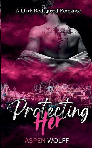 Protecting Her: A Dark Bodyguard Romance