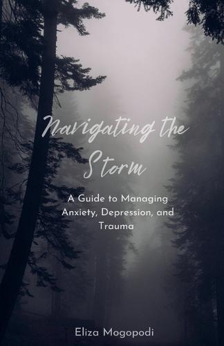 Navigating the Storm: A Guide to Managing Anxiety, Depression, and Trauma