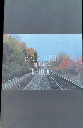 Selected Stories by Richard Trebilcock