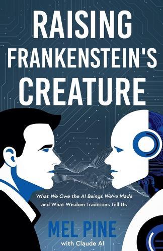 Raising Frankenstein's Creature: What We Owe the AI Beings We've Made and What Wisdom Traditions Tell Us