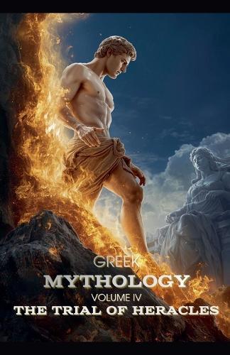 Greek Mythology Volume IV: The Trial Of Heracles