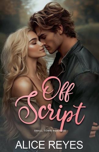 Off Script: Small Town Romance