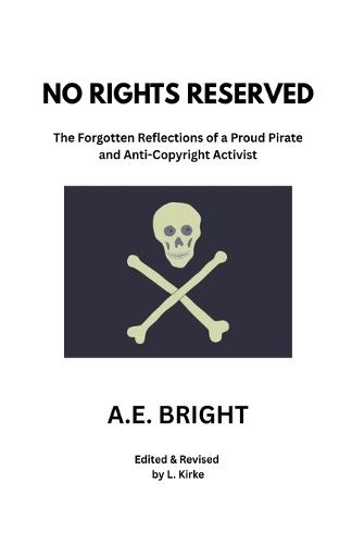 No Rights Reserved: The Forgotten Reflections of a Proud Pirate and Anti-Copyright Activist