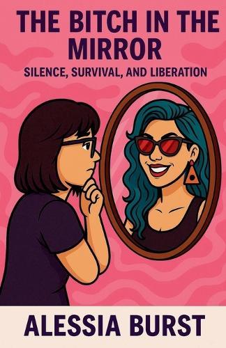 The Bitch in the Mirror: Silence, Survival, and Liberation