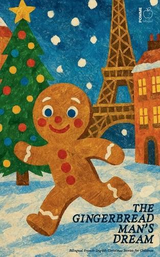 The Gingerbread Man's Dream: Bilingual French-English Christmas Stories for Children