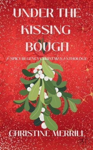 Under the Kissing Bough (A Spicy Regency Christmas Anthology)