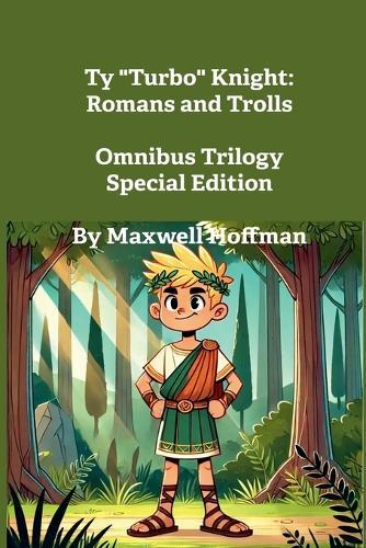 Ty ""Turbo"" Knight: Romans and Trolls Omnibus Trilogy Special Edition