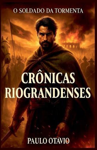 Crônicas Riograndenses - O Soldado Da Tormenta
