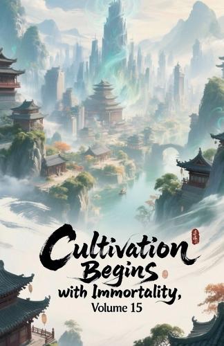 Cultivation Begins with Immortality, Volume 15