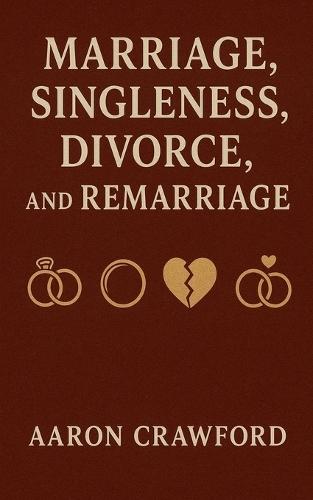 Marriage, Singleness, Divorce, and Remarriage
