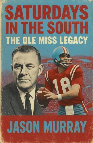 Saturdays in the South The Ole Miss Legacy