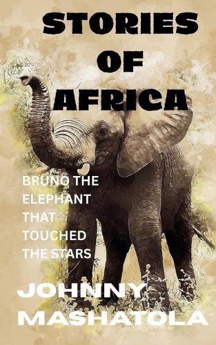 Stories of Africa - Bruno the Elephant That Touched the Stars