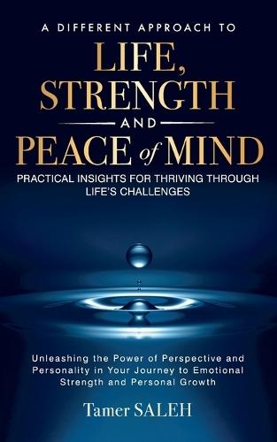 A Different Approach to Life, Strength and Peace of Mind