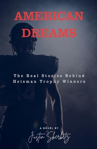 AMERICAN DREAMS The Real Stories Behind Heisman Trophy Winners