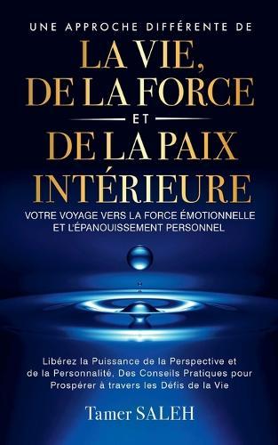 Une Approche Différente de la Vie, de la Force et de la Paix Intérieure