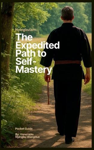 Nyingbulam: The Expedited Path to Self- Mastery