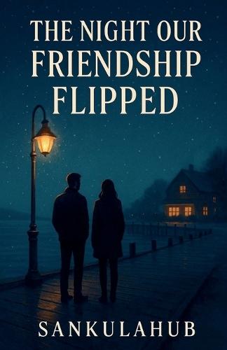 The Night Our Friendship Flipped