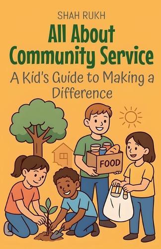 All About Community Service: A Kid's Guide to Making a Difference