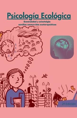 Psicología Ecológica: Ecoansiedad y Solastalgia: semillas conmovidas ecoterapeúticas