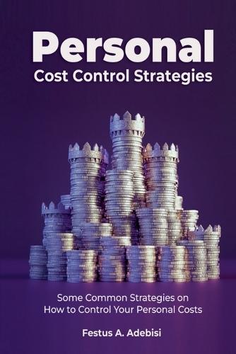 Personal Cost Control Strategies: Some Common Strategies on How to Control Your Personal Costs