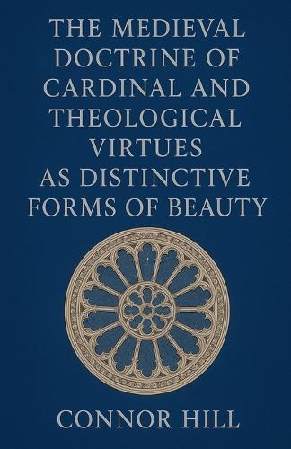 The Medieval Doctrine of Cardinal and Theological Virtues as Distinctive Forms of Beauty