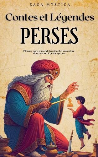 Contes et Légendes Perses: Plongez dans le Monde Fascinant et Envoûtant des Contes et Légendes de la Perse