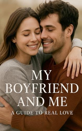 My boyfriend and me a guide to real love