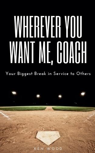 Wherever You Want Me, Coach Your Biggest Break in Service to Others