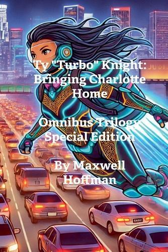 Ty ""Turbo"" Knight: Bringing Charlotte Home Omnibus Trilogy Special Edition