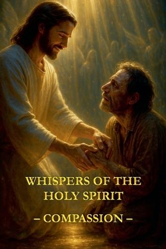 Whispers of the Holy Spirit - Compassion