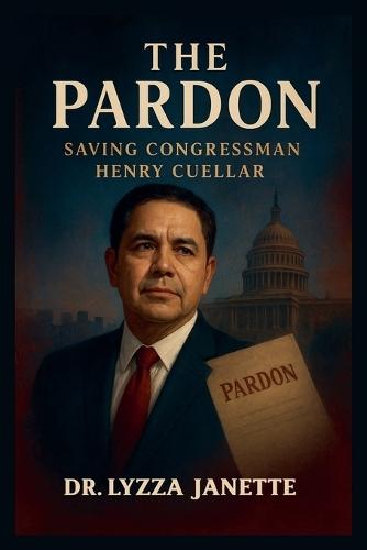 The Pardon: Saving Congressman Henry Cuellar