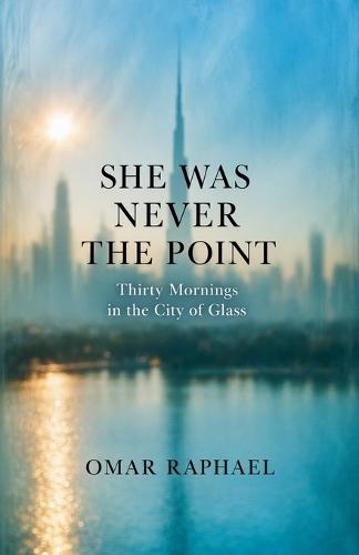 She Was Never The Point: Thirty Mornings in the City of Glass