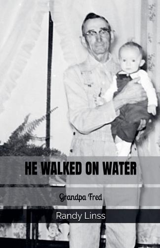 He Walked On Water: Grandpa Fred