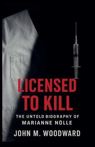 Licensed to Kill: The Untold Biography of Marianne Nölle