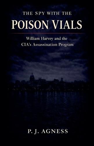 The Spy With the Poison Vials: William Harvey and the CIA's Assassination Program