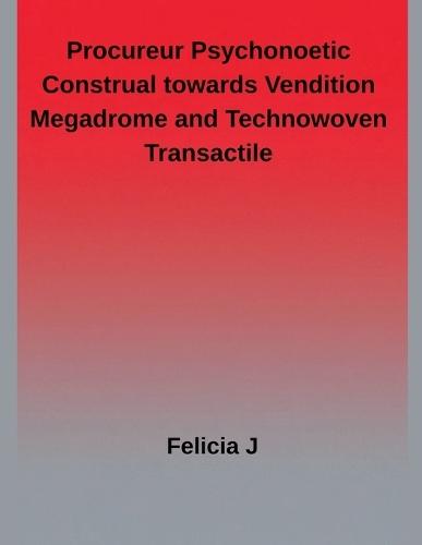 Procureur Psychonoetic Construal towards Vendition megadrome and Technowoven Transactile